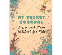 My Secret Journal - A Dream & Story Notebook for Kids:A Creative Daily Journal for Kids Ages 7-10 | 90 Pages with Vintage Paper Style & Magical Illustrations for Writing and Drawing