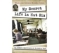 My Secret Life in Hut Six : One woman's experiences at Bletchley Park
