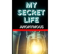 My Secret Life: The Scandalous Confessions of a Victorian Gentleman