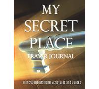 My Secret Place Prayer Journal: with 200 Inspirational Scriptures and Quotes