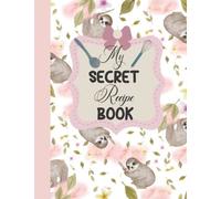 My secret Recipe Book With Sloth Theme: Blank Recipe Notebook "8.5 x 11" Hold up to 220 Recipes | Recipe Book to Write in Your Own Recipes | Recipe ... themed | Personal Blank Recipe Notebook