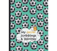 My Secret Scribblings & Sketches: Drawing Pad & Sketch Book for Boys and Girls (Kids Sketchbook) - sketch Book for Kids (Good Dreams Art Supplies Sketch Books) - Pretty Football pattern