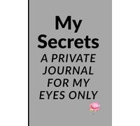 My Secrets: A Private Journal for My Eyes Only