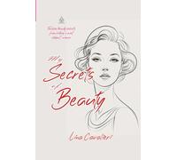My Secrets of Beauty: [Annotated] Timeless Tips and Vintage Recipes for Lasting Elegance