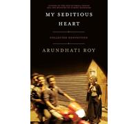 My Seditious Heart: Collected Nonfiction by Arundhati Roy (English) Paperback Bo