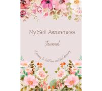 My Self-Awareness Journal: a journey to Self-love and Self-discovery. With questions for Self-reflexion and Improvement. Daily diary for Gratitude, Goals and Mood