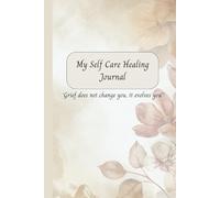 My Self Care Healing Journal: A Journey to Grief Healing and Self Growth