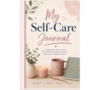 My Self-Care Journal 100 Pages: A Personal Space for Thoughts, Dreams, Goals, and Daily Reflections