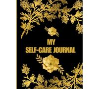 MY Self-Care Journal: A Daily Wellness & Mindfulness notebook for Mental Clarity, Positive Habits, Gratitude, and Personal Growth.