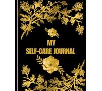 MY Self-Care Journal: A Daily Wellness & Mindfulness notebook for Mental Clarity, Positive Habits, Gratitude, and Personal Growth.