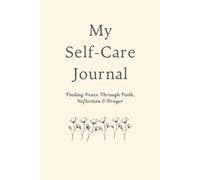 My Self-Care Journal: Finding Peace Through Faith, Reflection & Prayer