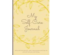 My Self-Care Journal, Mood Tracker, Daily affirmations, Daily Goals, Daily Gratitude, Intentions for tomorrow: 120 page high quality self-care daily ... gift for yourself, loved ones and friends