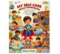 My Self-Care Skills Workbook for Kids Ages 3-9: Fun Activities, Coloring Pages, Life Skills, Responsibility Games, Confidence Builders, Mazes, ... Early Learners (Little Healthy Heroes Series)