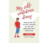 My self-confidence diary for boys: Your guide to accept yourself as you are and to overcome your fears (Self-development for children)