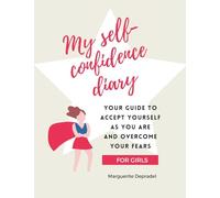 My self-confidence diary for girls: Your guide to accept yourself as you are and overcome your fears (Self-Development for Children)