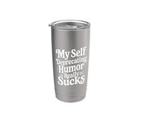My Self Deprecating Humor Really Sucks Self Roast - Stainless Steel Insulated Tumbler