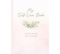 My Self Love Book: A Gentle Way Back to Yourself: A Soft Guided Journal for Emotional Healing and Self-Worth