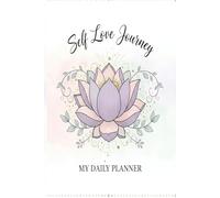 My Self-Love Journey Planner: A Guide to Self-Care, Mindfulness, and Inner Peace for Busy Women
