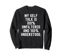 my self talk is 100 unfiltered and 100 understood Bold Sweatshirt
