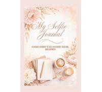 My Selfie Journal: A Guided Journey to Self-Discovery, Healing & Growth