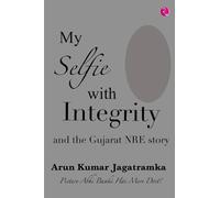 My Selfie with Integrity: And The Gujarat NRE Story