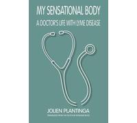 MY SENSATIONAL BODY: A DOCTOR'S LIFE WITH LYME DISEASE