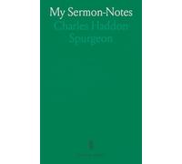 My Sermon-Notes: A Selection From Outlines of Discourses, Delivered at the Metropolitan Tabernacle, With Anecdotes and Illustrations