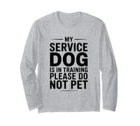 My Service Dog is in Training Please Do Not Pet Long Sleeve T-Shirt
