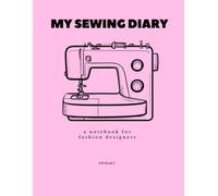 My Sewing Diary: A space to plan, track, & record your sewing journey