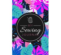 My Sewing Journal: A Sewer's Project Planner to Document Sewing Projects, Measurements, Steps, Sketches & Construction Notes | Project Organizer for Tailors, Seamstresses & Costumers