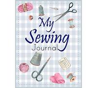 My Sewing Journal: Sewing Project Planner /Planner & Organizer Notebook for Projects, 8.5” X 11”, 120 pages