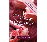 My Sex Guest Book incl. Checklist of over 100 sexy Kama Sutra Positions: Remember your hot nights and sexy guests in this bed guest book.