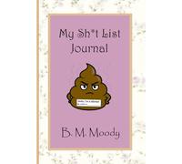 My Sh*t List Journal: Purge negativity. Eliminate stress. Write them down and flush 'em away!
