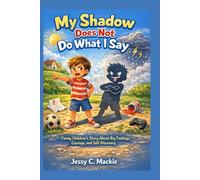 My Shadow Does Not DoWhat I Say: Funny Childrens Story About Big Feelings, Courage, and Self-Discovery