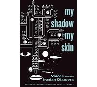 My Shadow Is My Skin: Voices from the Iranian Diaspora