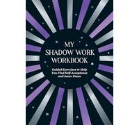 My Shadow Work Workbook: Guided Exercises to Help You Find Self-Acceptance and Inner Peace