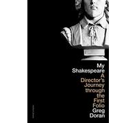 My Shakespeare : A Director’s Journey through the First Folio