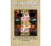 My Shakespeare: The Authorship Controversy: Experts examine the arguments for Bacon, Neville, Oxford, Marlowe, Mary Sidney, Shakspere, and Shakespeare.