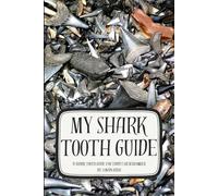 My Shark Tooth Guide: A Shark Tooth Guide for Today’s Beachcomber (Shark Tooth Identification)