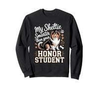 My Sheltie Is Smarter Than Your Honor Student Sheltie Sweatshirt