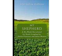 My Shepherd: A Six-W evotional for Souls Longing for Green Pastures and Quiet Waters