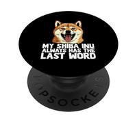My Shiba Inu Always Has The Last Word Dog Lover Humor PopSockets Adhesive PopGrip