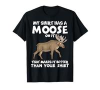 My Shirt Has Moose On It Funny Animal Lover Gift Men Women T-Shirt