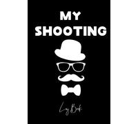 My Shooting Log Book: Shooters Data Log Book, Shooting Record Book, Shooters Notebook, Shot Recording with Target Diagrams.