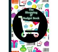 My Shopping and Budget Book: Plan Your Spending and Groceries Together - 104 Shopping Lists pages and 52 Weekly Budget Pages to Keep You Organised All Year