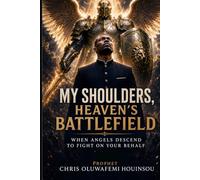 My Shoulders: Heaven's Battlefield: When Angels Descend to Fight on Your Behalf