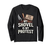 My Shovel is My Protest Grow Food Not Fear Gardener Long Sleeve T-Shirt