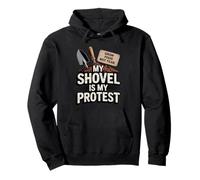 My Shovel Is My Protest Grow Food Not Fear Gardener Pullover Hoodie