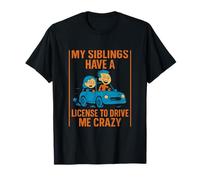 My Siblings Have a License to Drive Me Crazy Car Humor T-Shirt
