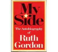 My side: The autobiography of Ruth Gordon